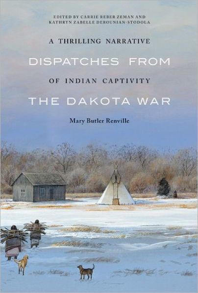 A Thrilling Narrative of Indian Captivity: Dispatches from the Dakota War