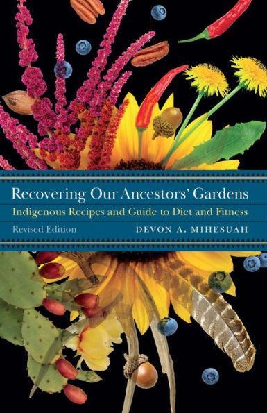 Recovering Our Ancestors' Gardens: Indigenous Recipes and Guide to Diet and Fitness - Diverse Reads
