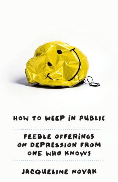 How to Weep in Public: Feeble Offerings on Depression from One Who Knows - Paperback | Diverse Reads