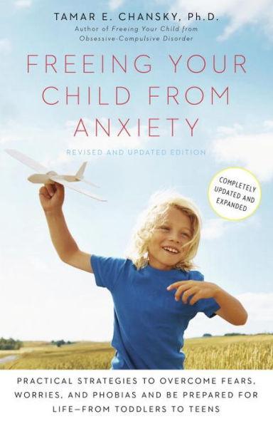 Freeing Your Child from Anxiety, Revised and Updated Edition: Practical Strategies to Overcome Fears, Worries, and Phobias and Be Prepared for Life--from Toddlers to Teens - Paperback | Diverse Reads