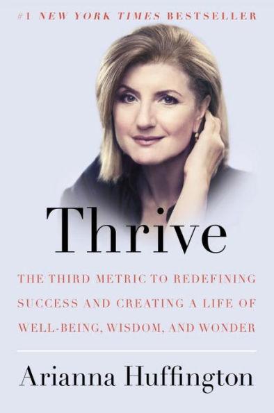 Thrive: The Third Metric to Redefining Success and Creating a Life of Well-Being, Wisdom, and Wonder - Hardcover | Diverse Reads