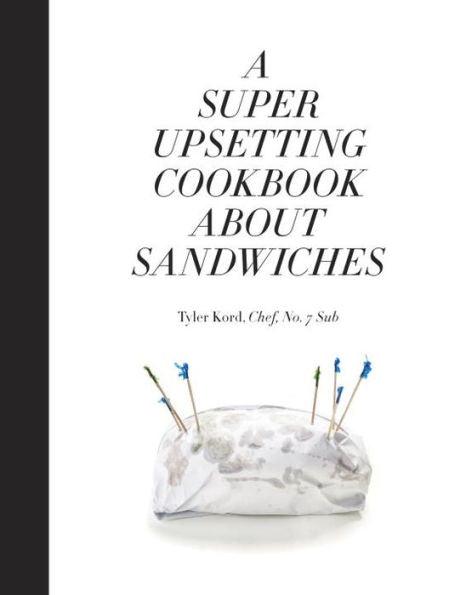 A Super Upsetting Cookbook About Sandwiches - Hardcover | Diverse Reads