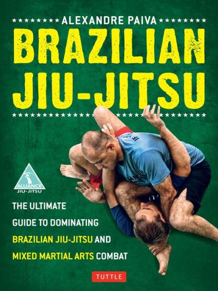 Brazilian Jiu-Jitsu: The Ultimate Guide to Dominating Brazilian Jiu-Jitsu and Mixed Martial Arts Combat - Paperback | Diverse Reads