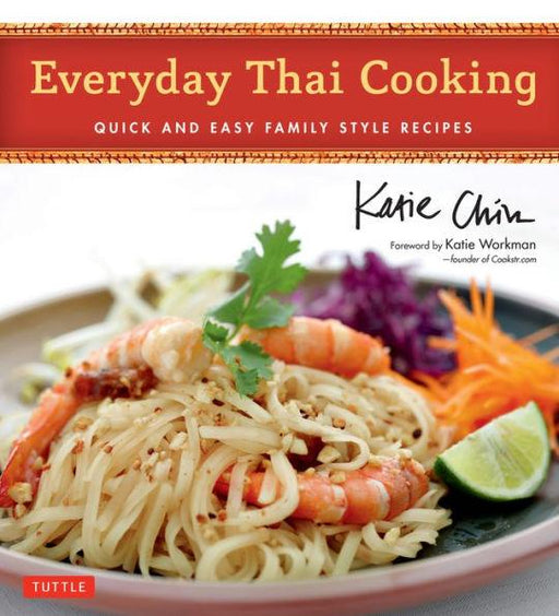 Everyday Thai Cooking: Quick and Easy Family Style Recipes [Thai Cookbook, 100 Recipes] - Hardcover | Diverse Reads