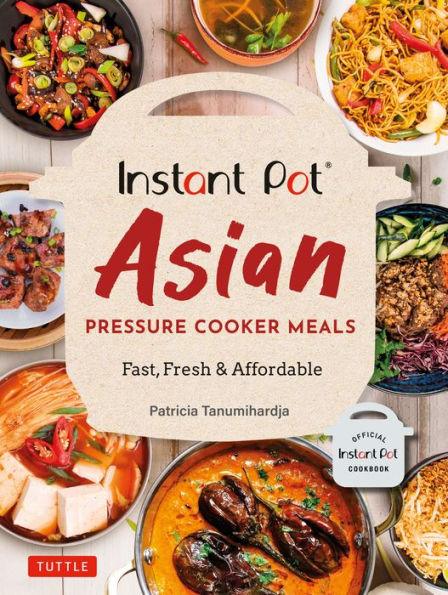 Instant Pot Asian Pressure Cooker Meals: Fast, Fresh & Affordable (Official Instant Pot Cookbook) - Paperback | Diverse Reads