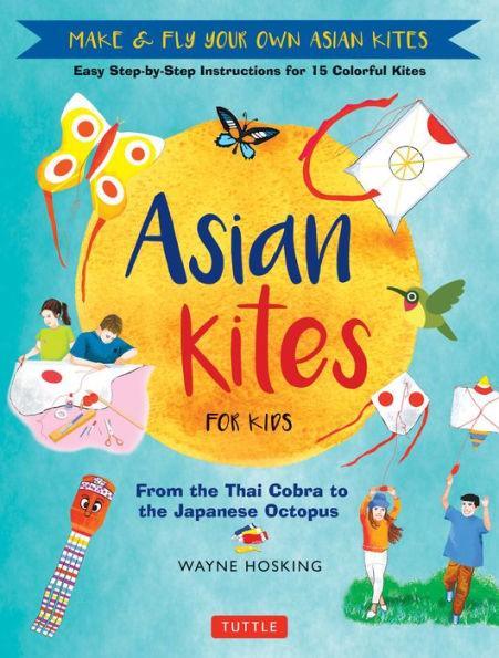 Asian Kites for Kids: Make & Fly Your Own Asian Kites - Easy Step-by-Step Instructions for 15 Colorful Kites - Diverse Reads