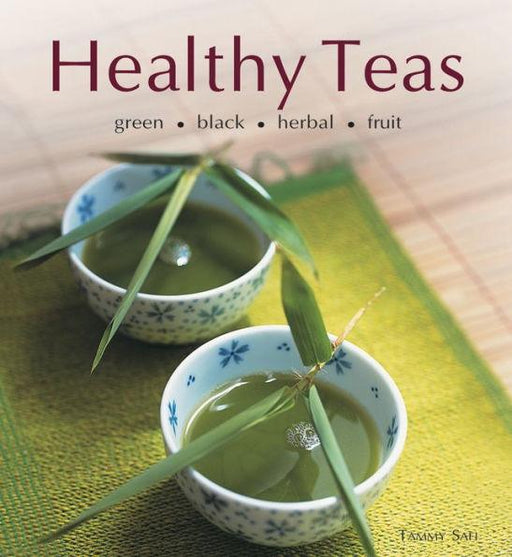 Healthy Teas: Green, Black, Herbal, Fruit - Hardcover | Diverse Reads