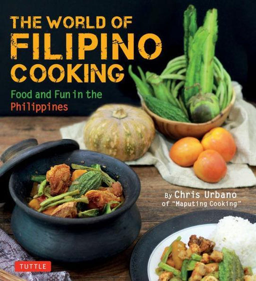 The World of Filipino Cooking: Food and Fun in the Philippines by Chris Urbano of 'Maputing Cooking' (over 90 recipes) - Paperback | Diverse Reads