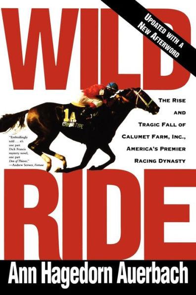 Wild Ride: The Rise and Tragic Fall of Calumet Farm, Inc., America's Premier Racing Dynasty - Paperback | Diverse Reads