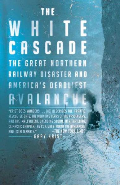 The White Cascade: The Great Northern Railway Disaster and America's Deadliest Avalanche - Paperback | Diverse Reads