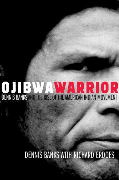 Ojibwa Warrior: Dennis Banks and the Rise of the American Indian Movement - Paperback | Diverse Reads