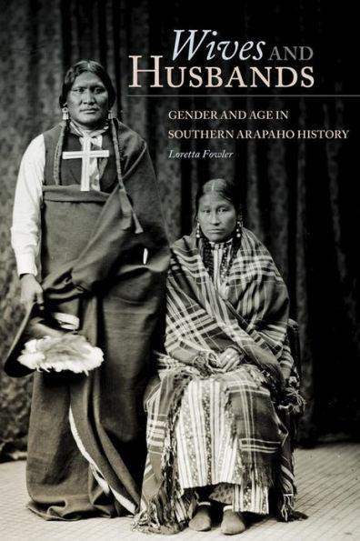 Wives and Husbands: Gender and Age in Southern Arapaho History