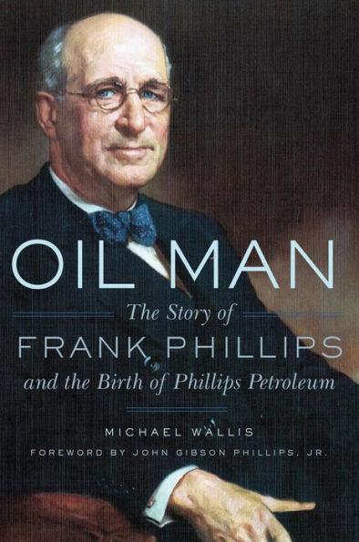 Oil Man: The Story of Frank Phillips and the Birth of Phillips Petroleum - Paperback | Diverse Reads