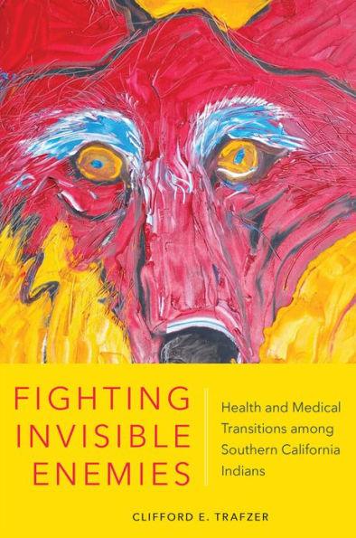 Fighting Invisible Enemies: Health and Medical Transitions among Southern California Indians