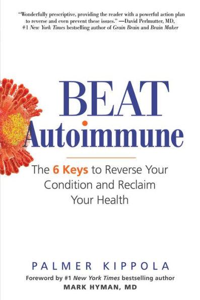 Beat Autoimmune: The 6 Keys to Reverse Your Condition and Reclaim Your Health - Paperback | Diverse Reads