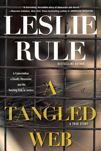 A Tangled Web: A Cyberstalker, a Deadly Obsession, and the Twisting Path to Justice. - Paperback | Diverse Reads