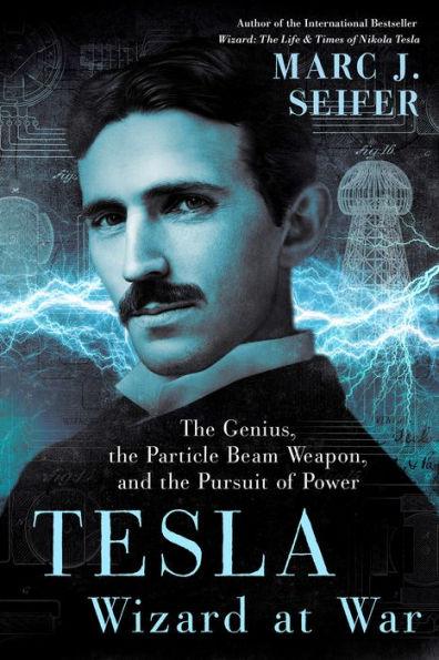 Tesla: Wizard at War: The Genius, the Particle Beam Weapon, and the Pursuit of Power - Hardcover | Diverse Reads