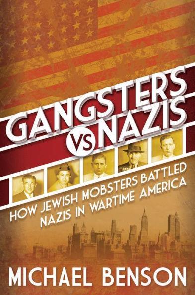 Gangsters vs. Nazis: How Jewish Mobsters Battled Nazis in WW2 Era America - Hardcover | Diverse Reads