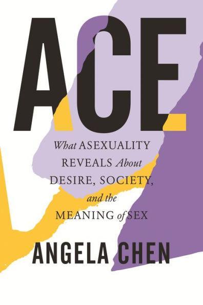 Ace: What Asexuality Reveals About Desire, Society, and the Meaning of Sex - Diverse Reads