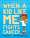 When a Kid Like Me Fights Cancer - Paperback | Diverse Reads