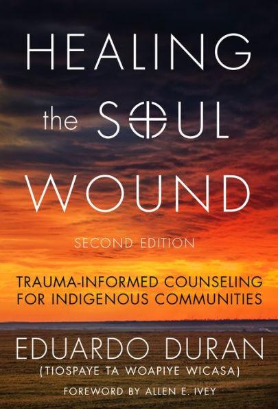 Healing the Soul Wound: Trauma-Informed Counseling for Indigenous Communities / Edition 2 - Paperback | Diverse Reads