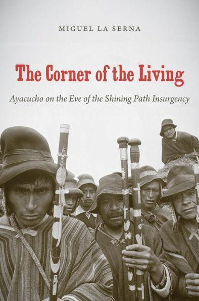 The Corner of the Living: Ayacucho on the Eve of the Shining Path Insurgency / Edition 1