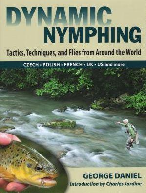 Dynamic Nymphing: Tactics, Techniques, and Flies from Around the World - Hardcover | Diverse Reads