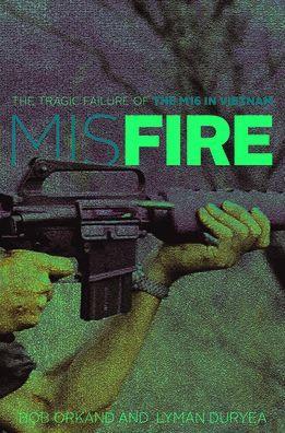 Misfire: The Tragic Failure of the M16 in Vietnam - Paperback | Diverse Reads