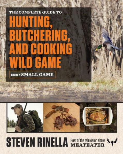 The Complete Guide to Hunting, Butchering, and Cooking Wild Game: Volume 2: Small Game and Fowl - Paperback | Diverse Reads