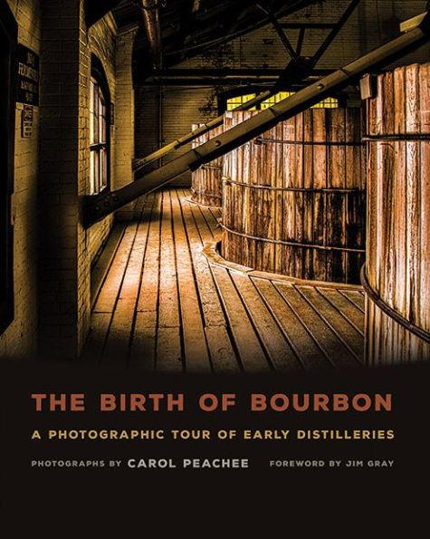 The Birth of Bourbon: A Photographic Tour of Early Distilleries - Hardcover | Diverse Reads