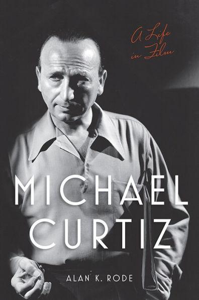 Michael Curtiz: A Life in Film - Paperback | Diverse Reads
