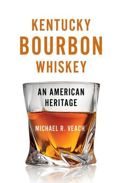 Kentucky Bourbon Whiskey: An American Heritage - Paperback | Diverse Reads