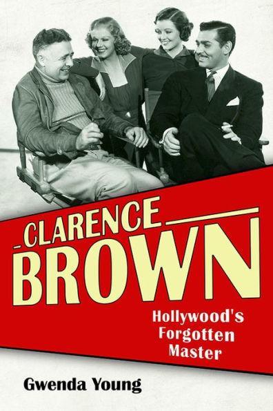 Clarence Brown: Hollywood's Forgotten Master - Paperback | Diverse Reads