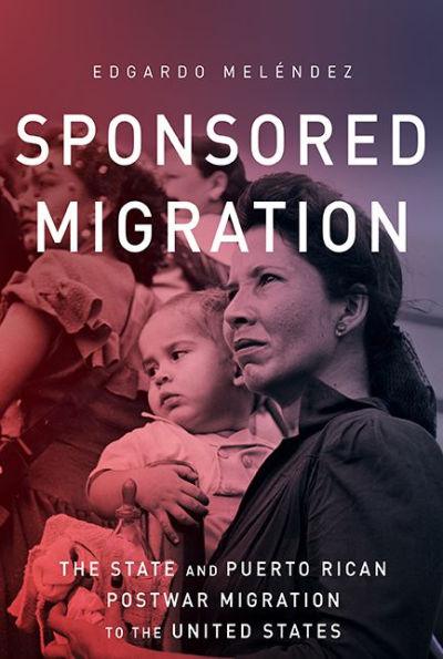 Sponsored Migration: The State and Puerto Rican Postwar Migration to the United States
