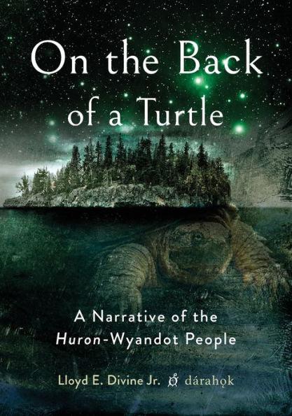 On the Back of a Turtle: A Narrative of the Huron-Wyandot People
