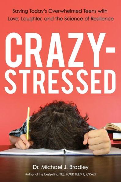 Crazy-Stressed: Saving Today's Overwhelmed Teens with Love, Laughter, and the Science of Resilience - Paperback | Diverse Reads