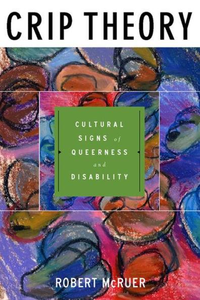 Crip Theory: Cultural Signs of Queerness and Disability / Edition 1