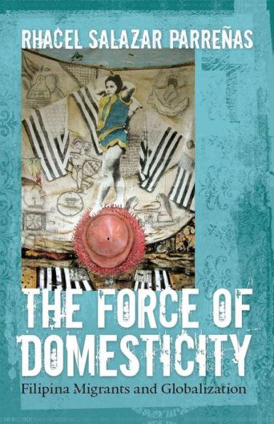 The Force of Domesticity: Filipina Migrants and Globalization - Paperback | Diverse Reads