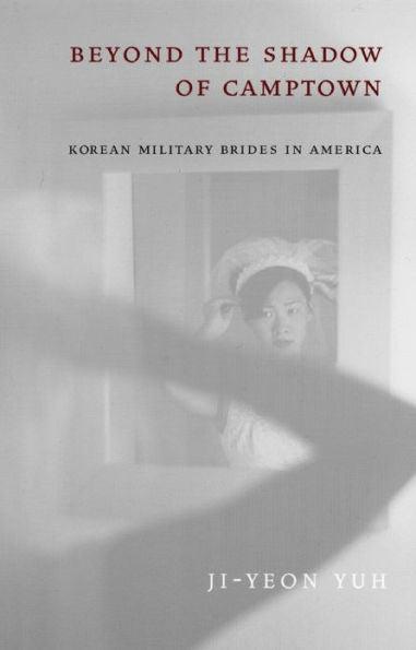 Beyond the Shadow of Camptown: Korean Military Brides in America / Edition 1