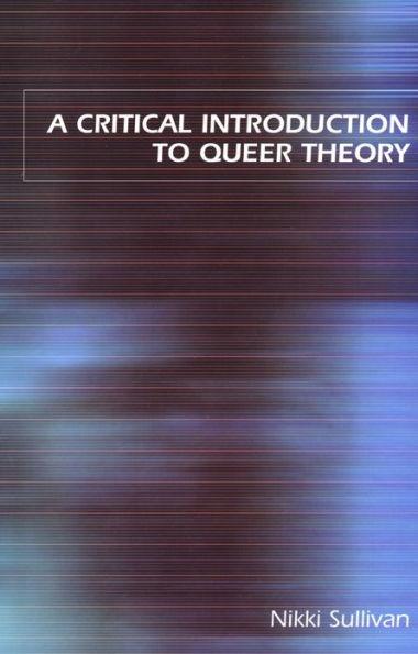 A Critical Introduction to Queer Theory / Edition 1