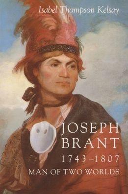 Joseph Brant, 1743-1807: Man of Two Worlds