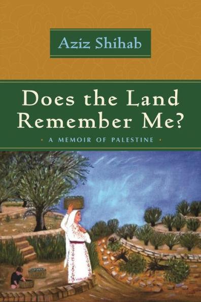 Does the Land Remember Me?: A Memoir of Palestine