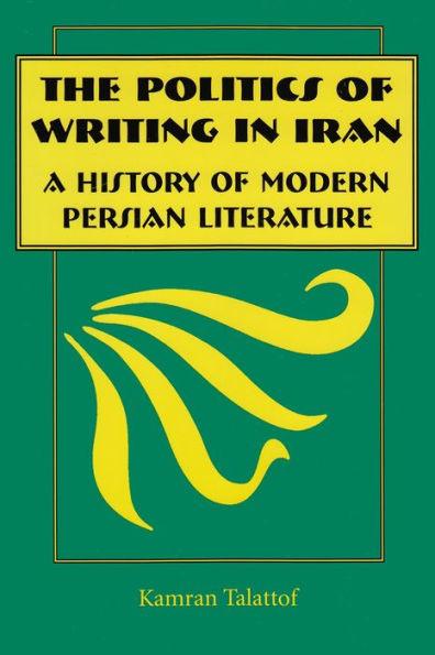 The Politics of Writing in Iran: A History of Modern Persian Literature / Edition 1