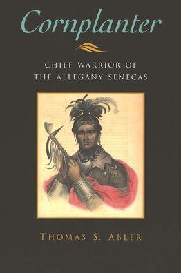 Cornplanter: Chief Warrior of the Allegany Senecas