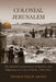 Colonial Jerusalem: The Spatial Construction of Identity and Difference in a City of Myth, 1948-2012