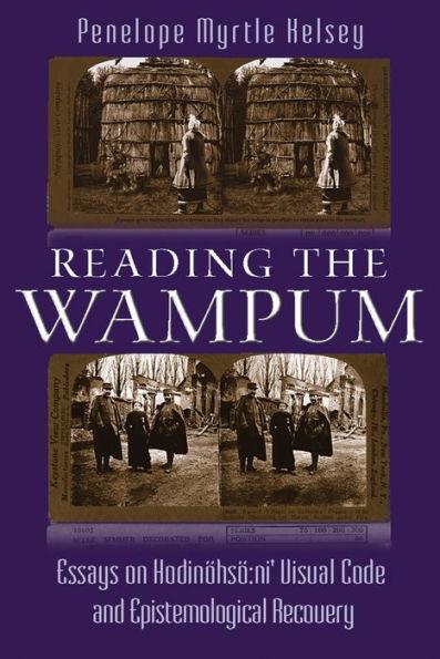 Reading the Wampum: Essays on Hodinohso:ni' Visual Code and Epistemological Recovery