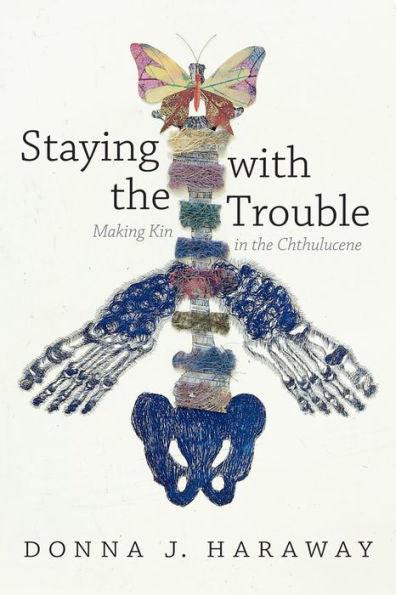 Staying with the Trouble: Making Kin in the Chthulucene - Paperback | Diverse Reads