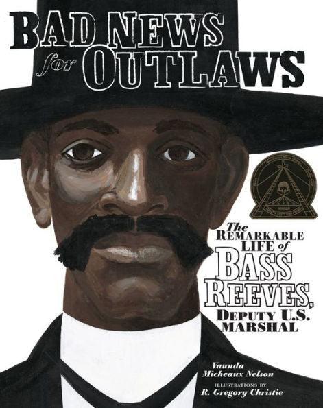 Bad News for Outlaws: The Remarkable Life of Bass Reeves, Deputy U.S. Marshal - Hardcover | Diverse Reads