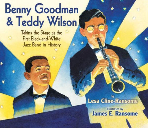 Benny Goodman and Teddy Wilson: Taking the Stage as the First Black-and-White Jazz Band in History - Hardcover | Diverse Reads