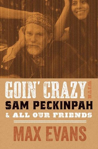 Goin' Crazy with Sam Peckinpah and All Our Friends - Paperback | Diverse Reads